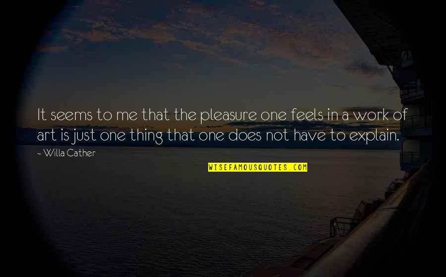 Speedies Quotes By Willa Cather: It seems to me that the pleasure one Speedies Quotes By Willa Cather: It seems to me that the pleasure one