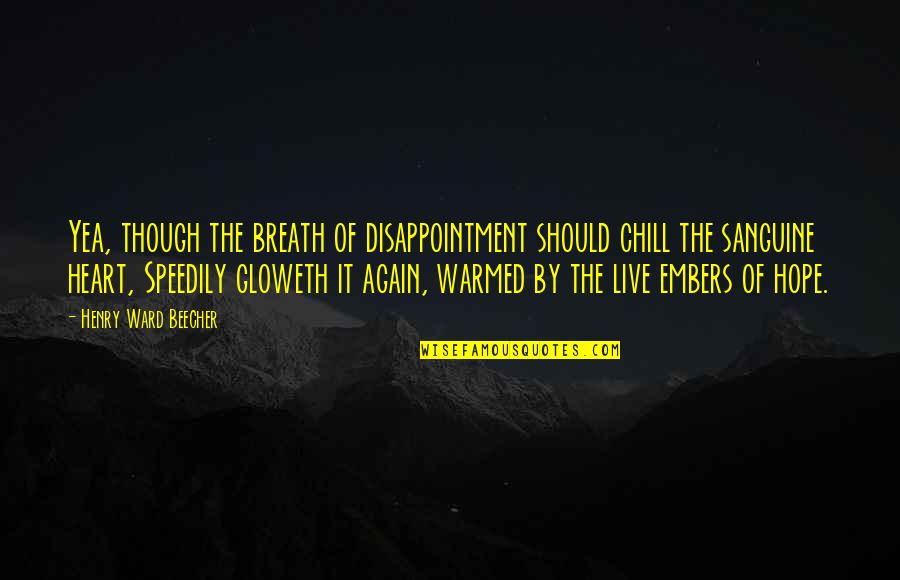 Speedily Quotes By Henry Ward Beecher: Yea, though the breath of disappointment should chill Speedily Quotes By Henry Ward Beecher: Yea, though the breath of disappointment should chill