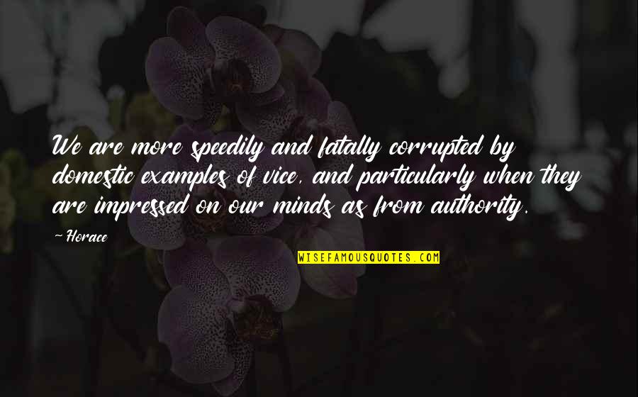Speedily Quotes By Horace: We are more speedily and fatally corrupted by Speedily Quotes By Horace: We are more speedily and fatally corrupted by