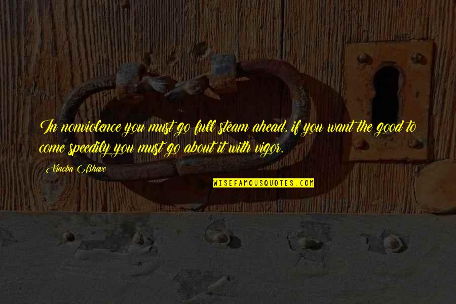 Speedily Quotes By Vinoba Bhave: In nonviolence you must go full steam ahead, Speedily Quotes By Vinoba Bhave: In nonviolence you must go full steam ahead,