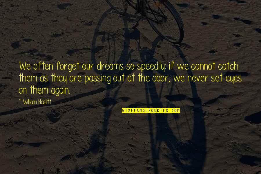Speedily Quotes By William Hazlitt: We often forget our dreams so speedily: if Speedily Quotes By William Hazlitt: We often forget our dreams so speedily: if