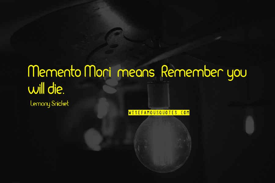 Speeding Bike Quotes By Lemony Snicket: Memento Mori' means 'Remember you will die. Speeding Bike Quotes By Lemony Snicket: Memento Mori' means 'Remember you will die.