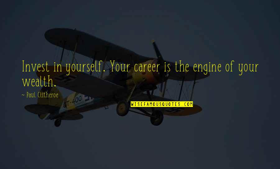Speeding Kills Quotes By Paul Clitheroe: Invest in yourself. Your career is the engine