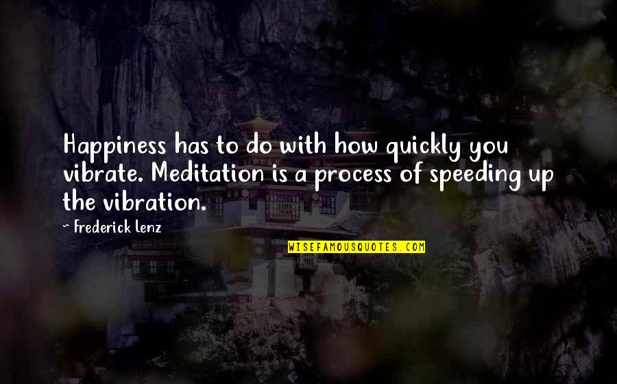 Speeding Quotes By Frederick Lenz: Happiness has to do with how quickly you