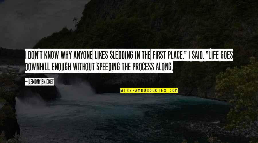 Speeding Quotes By Lemony Snicket: I don't know why anyone likes sledding in