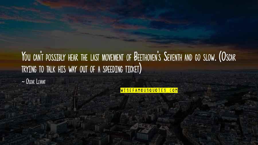 Speeding Quotes By Oscar Levant: You can't possibly hear the last movement of