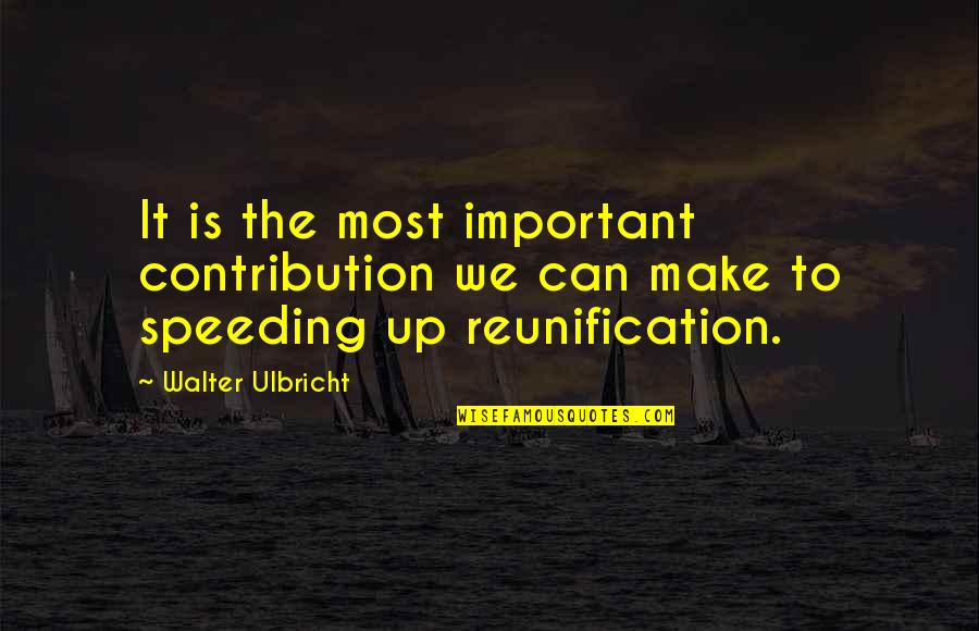 Speeding Quotes By Walter Ulbricht: It is the most important contribution we can