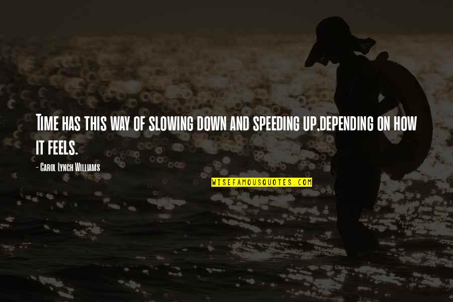 Speeding Up Time Quotes By Carol Lynch Williams: Time has this way of slowing down and