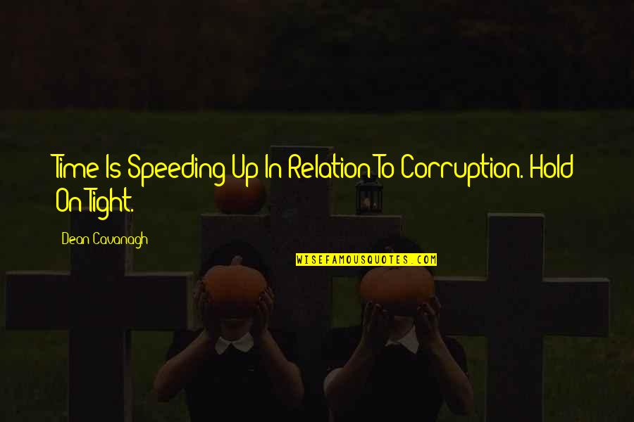 Speeding Up Time Quotes By Dean Cavanagh: Time Is Speeding Up In Relation To Corruption.