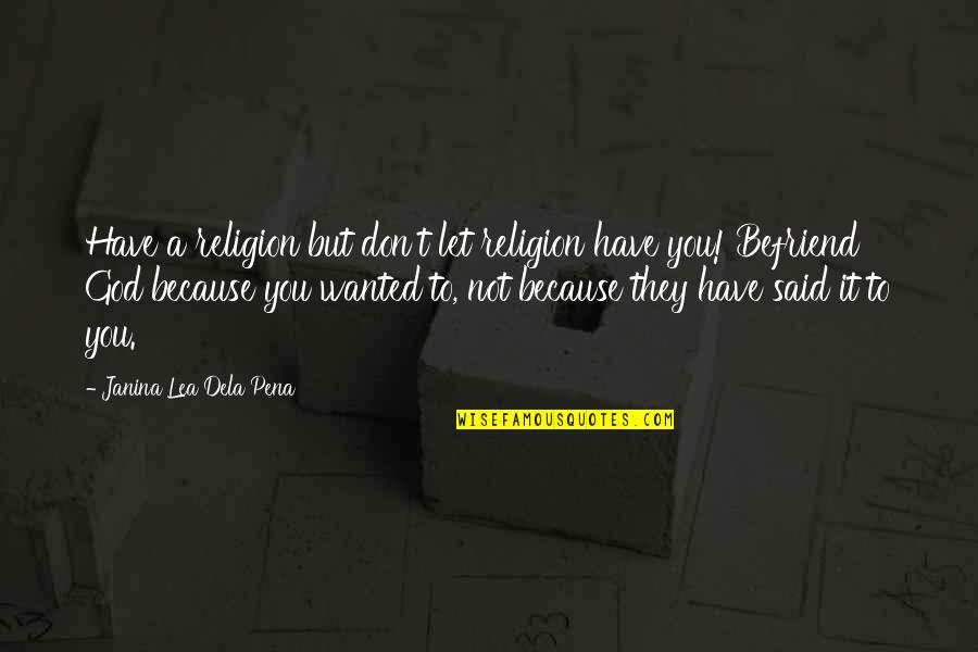 Speedman Quotes By Janina Lea Dela Pena: Have a religion but don't let religion have