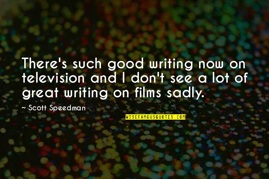 Speedman Quotes By Scott Speedman: There's such good writing now on television and