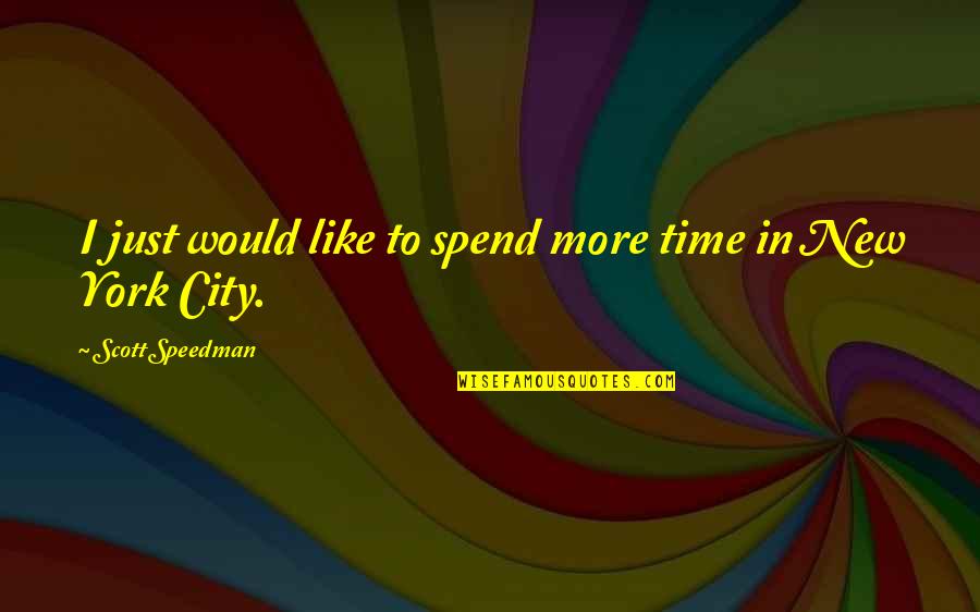 Speedman Quotes By Scott Speedman: I just would like to spend more time