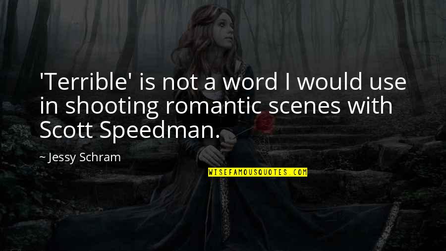 Speedman Scott Quotes By Jessy Schram: 'Terrible' is not a word I would use