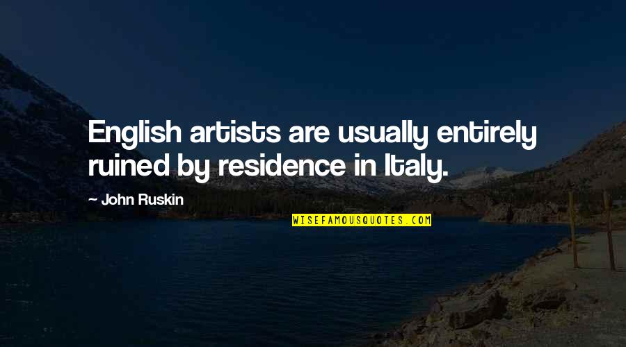 Speedo Inspirational Quotes By John Ruskin: English artists are usually entirely ruined by residence