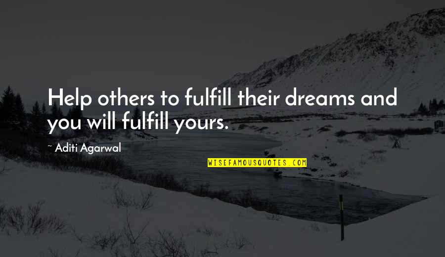 Speedometers For Boats Quotes By Aditi Agarwal: Help others to fulfill their dreams and you