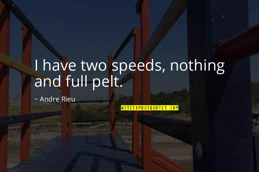 Speeds Quotes By Andre Rieu: I have two speeds, nothing and full pelt.