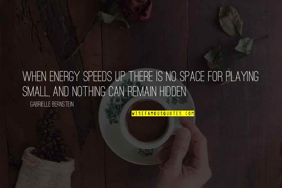 Speeds Quotes By Gabrielle Bernstein: When energy speeds up there is no space