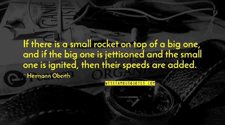 Speeds Quotes By Hermann Oberth: If there is a small rocket on top