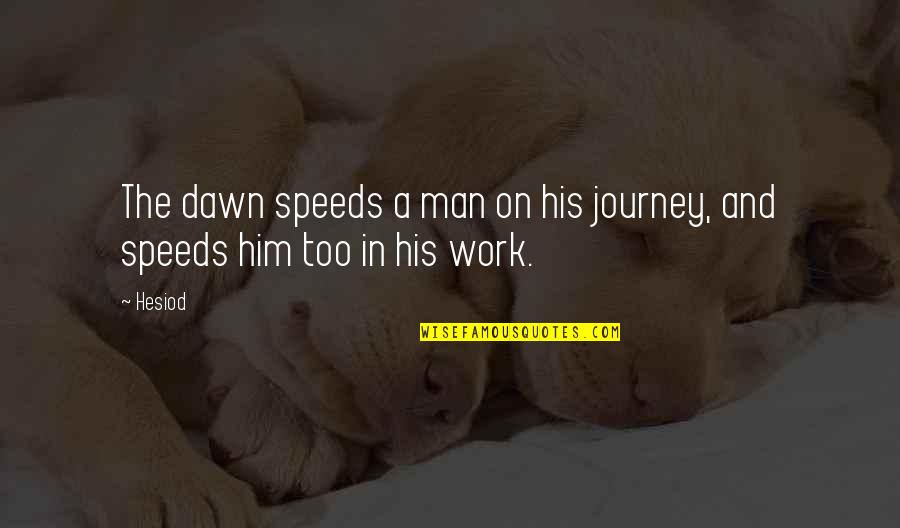 Speeds Quotes By Hesiod: The dawn speeds a man on his journey,