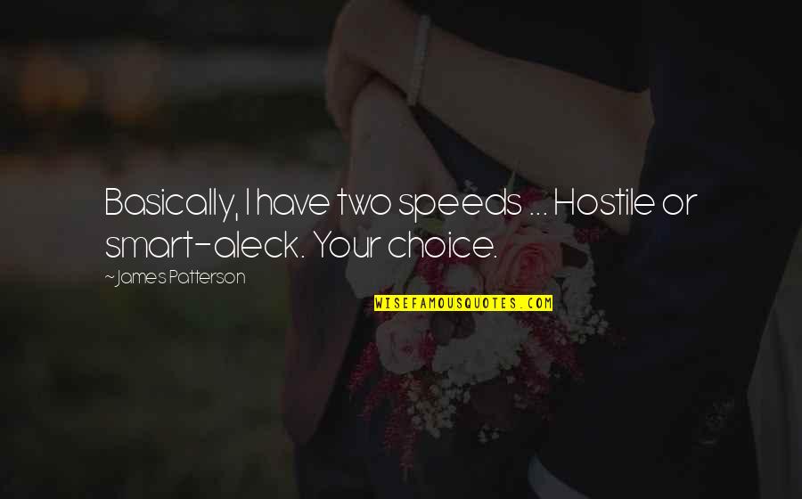 Speeds Quotes By James Patterson: Basically, I have two speeds ... Hostile or