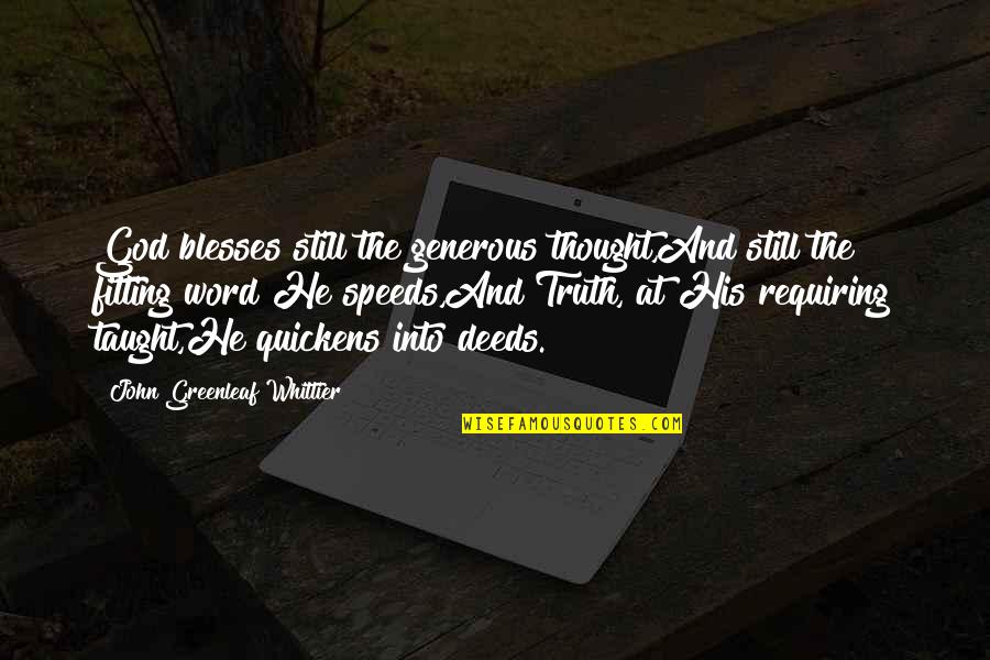 Speeds Quotes By John Greenleaf Whittier: God blesses still the generous thought,And still the