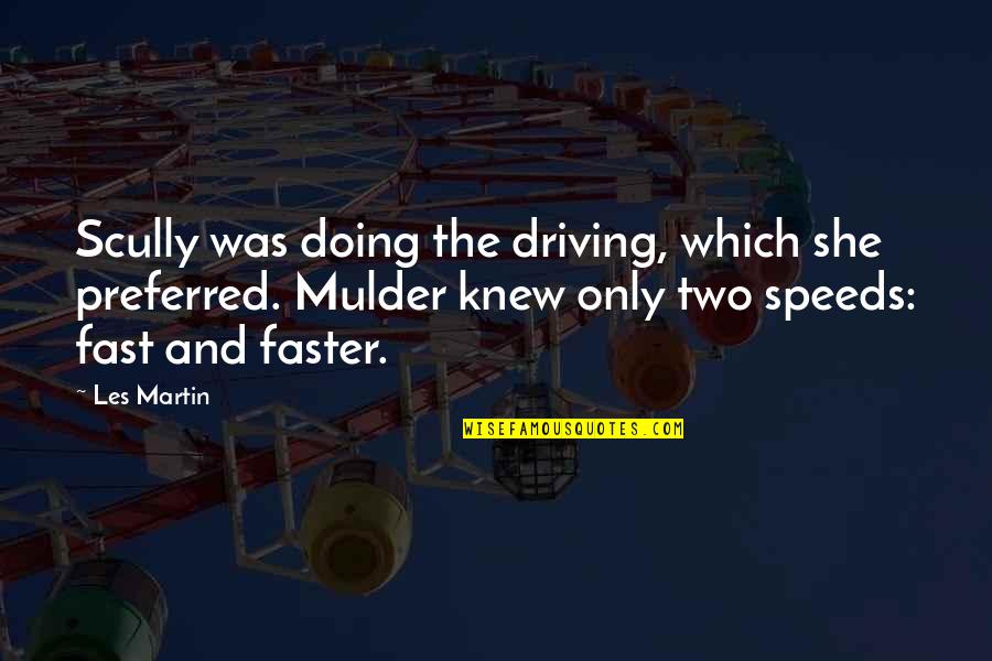 Speeds Quotes By Les Martin: Scully was doing the driving, which she preferred.