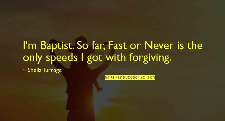 Speeds Quotes By Sheila Turnage: I'm Baptist. So far, Fast or Never is