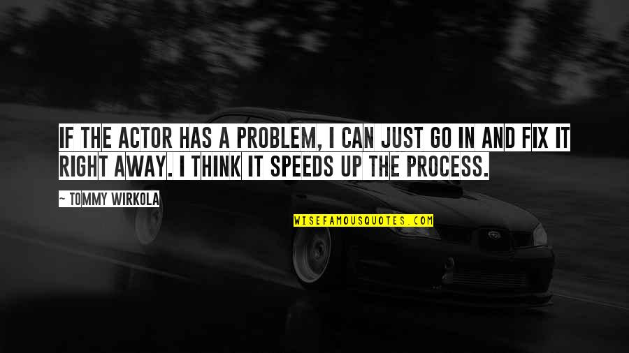 Speeds Quotes By Tommy Wirkola: If the actor has a problem, I can