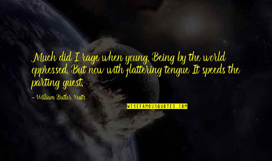 Speeds Quotes By William Butler Yeats: Much did I rage when young, Being by