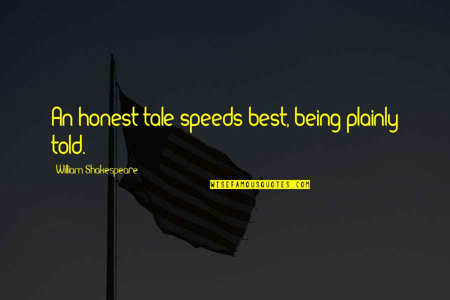 Speeds Quotes By William Shakespeare: An honest tale speeds best, being plainly told.