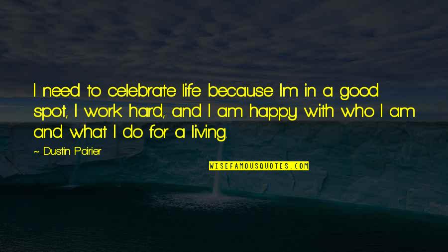 Speedskatingnews Quotes By Dustin Poirier: I need to celebrate life because I'm in Speedskatingnews Quotes By Dustin Poirier: I need to celebrate life because I'm in