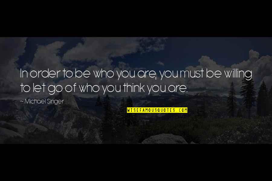 Speedskatingnews Quotes By Michael Singer: In order to be who you are, you Speedskatingnews Quotes By Michael Singer: In order to be who you are, you