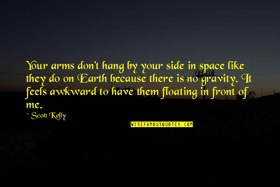 Speedsuit Triathlon Quotes By Scott Kelly: Your arms don't hang by your side in Speedsuit Triathlon Quotes By Scott Kelly: Your arms don't hang by your side in