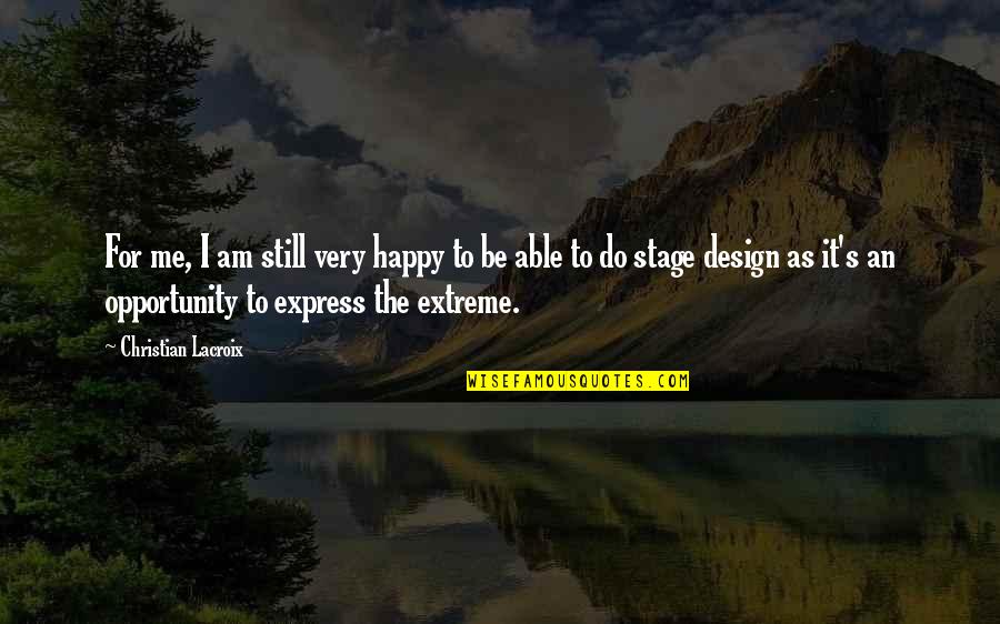 Speedsuits Quotes By Christian Lacroix: For me, I am still very happy to