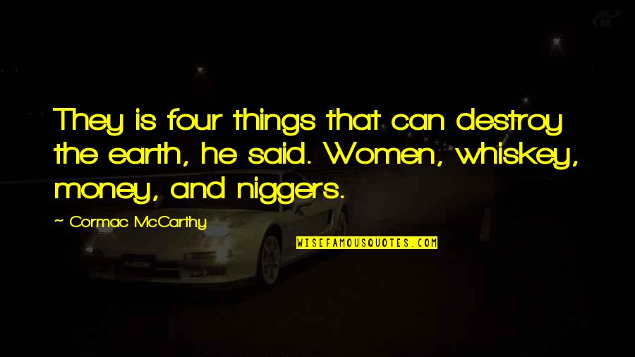 Speedwagon Jjba Quotes By Cormac McCarthy: They is four things that can destroy the Speedwagon Jjba Quotes By Cormac McCarthy: They is four things that can destroy the