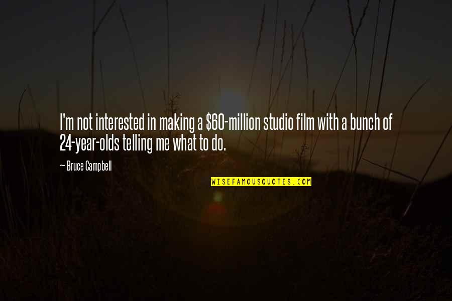 Speedy Loc Quotes By Bruce Campbell: I'm not interested in making a $60-million studio