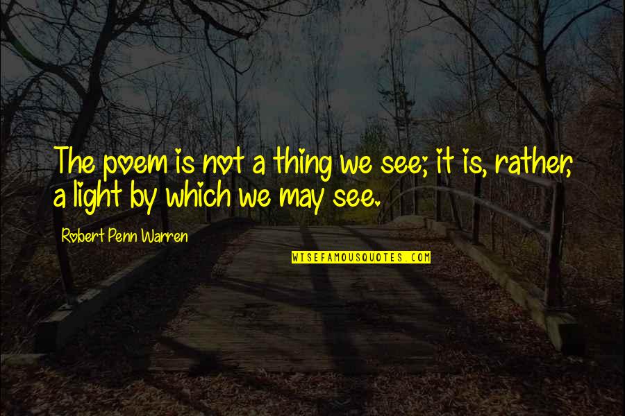 Speedy Loc Quotes By Robert Penn Warren: The poem is not a thing we see; Speedy Loc Quotes By Robert Penn Warren: The poem is not a thing we see;