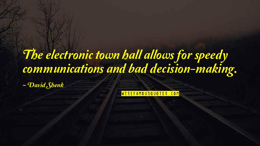 Speedy Quotes By David Shenk: The electronic town hall allows for speedy communications