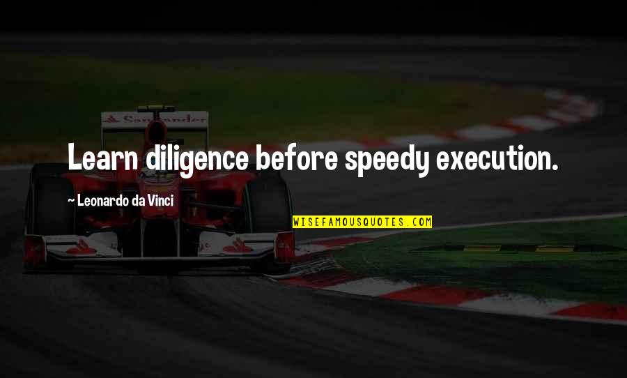 Speedy Quotes By Leonardo Da Vinci: Learn diligence before speedy execution.