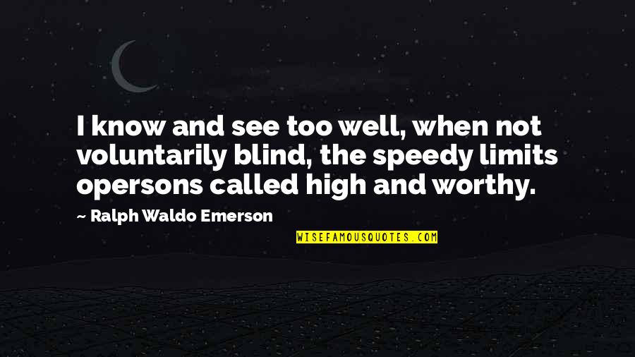 Speedy Quotes By Ralph Waldo Emerson: I know and see too well, when not