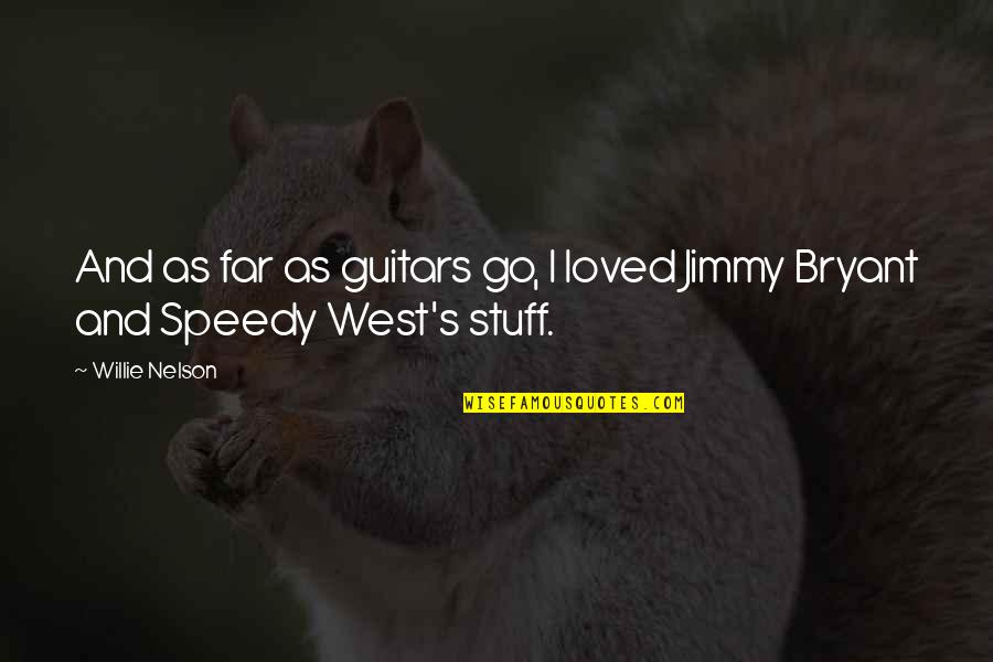 Speedy Quotes By Willie Nelson: And as far as guitars go, I loved