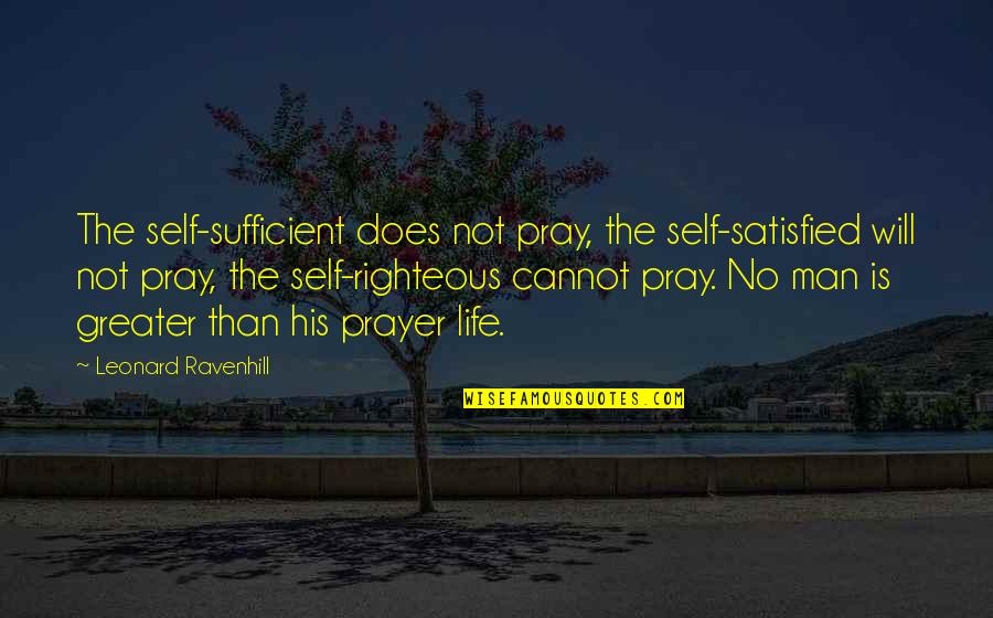 Speedy Recovery Card Quotes By Leonard Ravenhill: The self-sufficient does not pray, the self-satisfied will