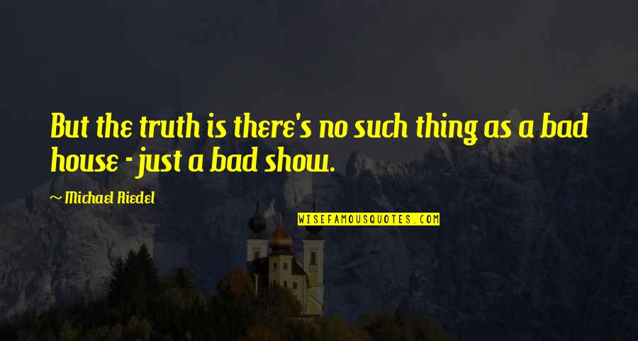 Speegle Custom Quotes By Michael Riedel: But the truth is there's no such thing