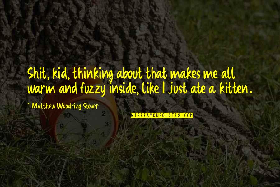 Speelgoed Fun Quotes By Matthew Woodring Stover: Shit, kid, thinking about that makes me all