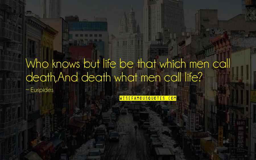 Speelgoed Mertens Quotes By Euripides: Who knows but life be that which men