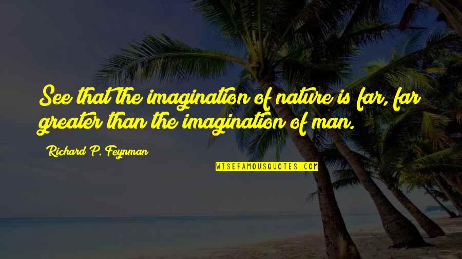 Speelgoed Mertens Quotes By Richard P. Feynman: See that the imagination of nature is far, Speelgoed Mertens Quotes By Richard P. Feynman: See that the imagination of nature is far,