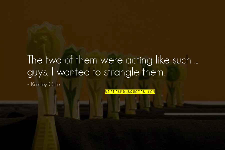 Speelmans Nursery Quotes By Kresley Cole: The two of them were acting like such