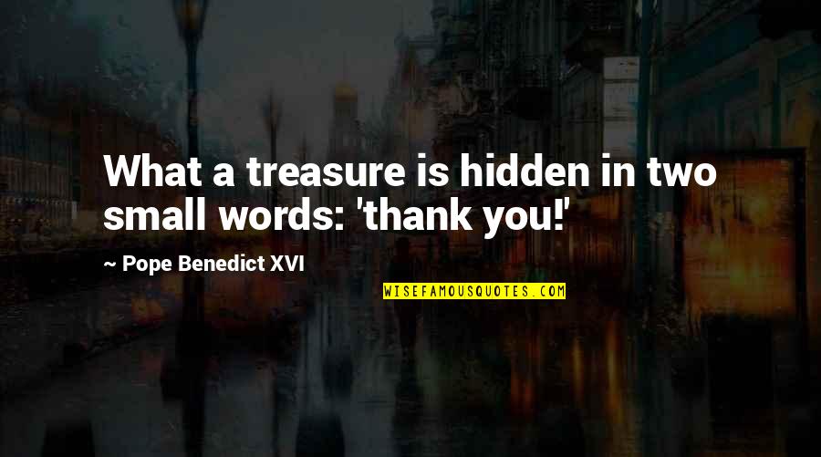 Speelmans Nursery Quotes By Pope Benedict XVI: What a treasure is hidden in two small Speelmans Nursery Quotes By Pope Benedict XVI: What a treasure is hidden in two small