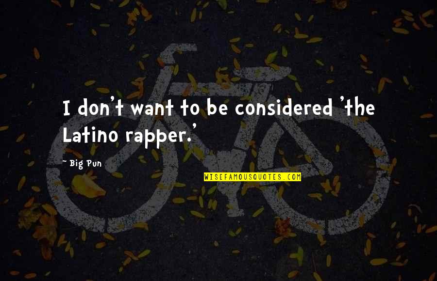 Speerling Quotes By Big Pun: I don't want to be considered 'the Latino