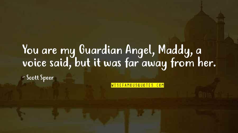 Speer's Quotes By Scott Speer: You are my Guardian Angel, Maddy, a voice